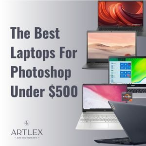 The 5 Best Laptops For Photoshop Under $500
