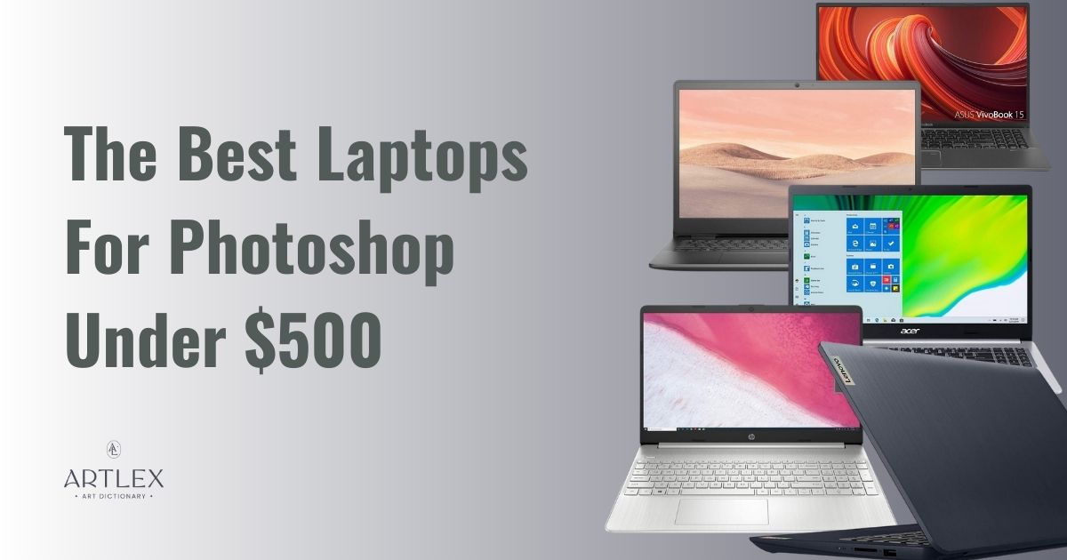 The Best Laptops For Photoshop Under $500