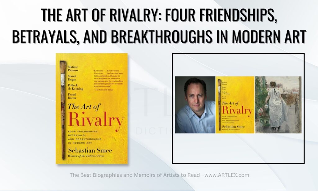 The Art of Rivalry: Four Friendships, Betrayals, and Breakthroughs in Modern Art