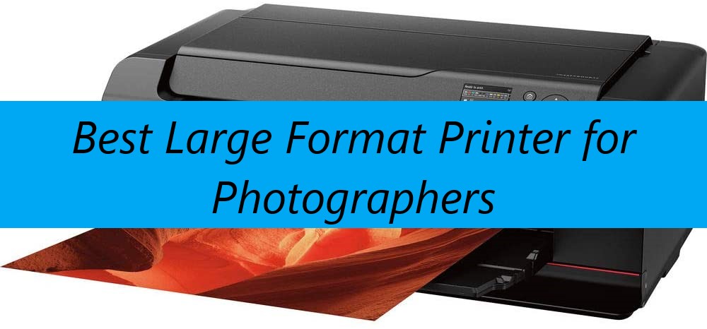 Large Format Printer for Photographers