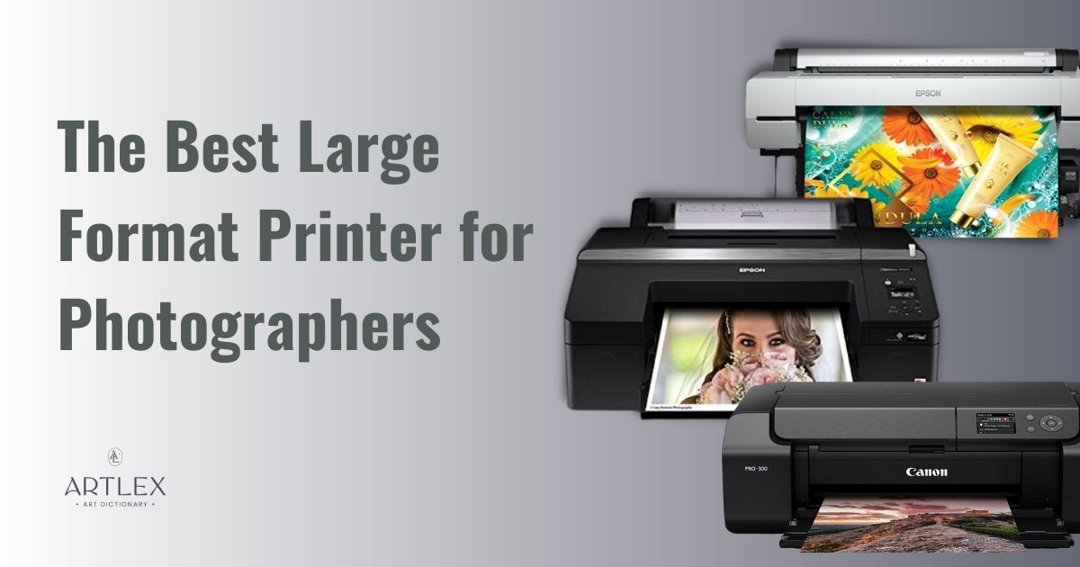 The 5 Best Large Format Printer for Photographers 2023 – Artlex