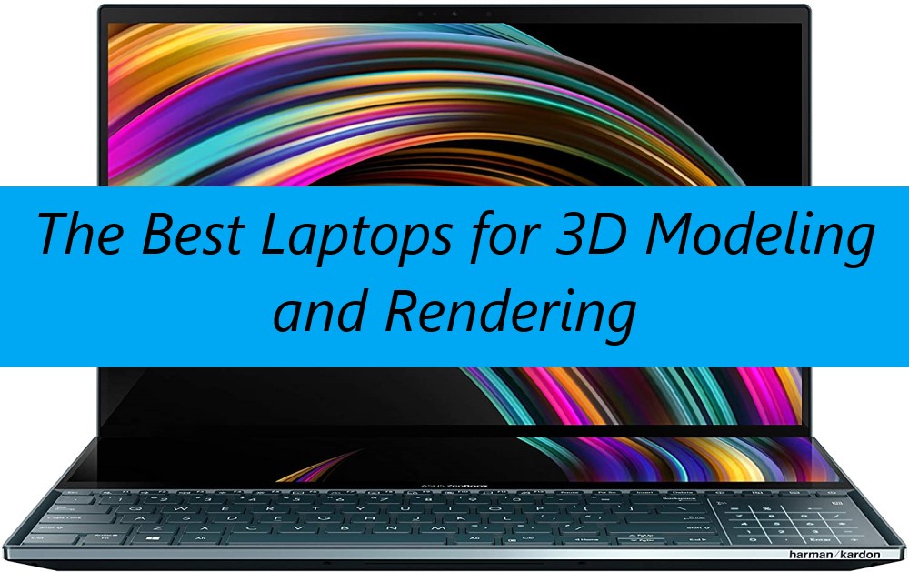 Best Laptops for 3D Modeling and Rendering