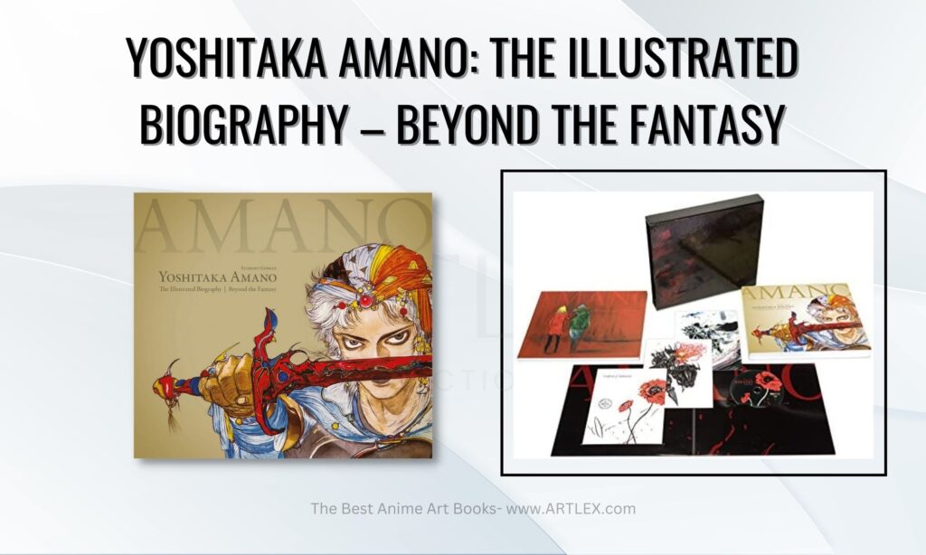 Yoshitaka Amano: The Illustrated Biography - Beyond The Fantasy