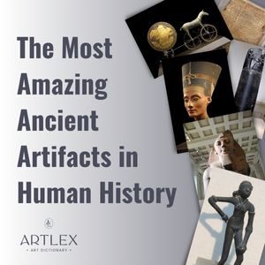 The 30 Most Amazing Ancient Artifacts in Human History