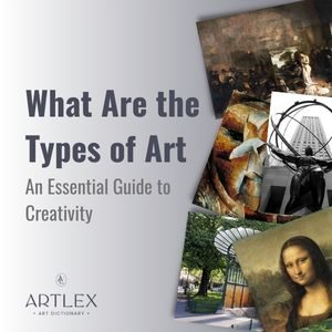 What Are the Types of Art An Essential Guide to Creativity