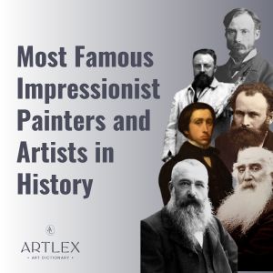 Most Famous Impressionist Painters and Artists in History